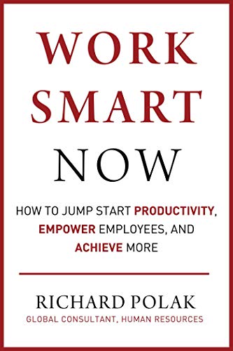 Work Smart Now: How to Jump Start Productivity, Empower Employees, and Achieve More