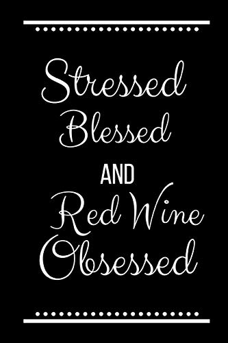 Stressed Blessed Red Wine Obsessed: Funny Slogan -120 Pages 6 x 9
