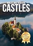 World’s Most Beautiful Castles – Wonders in Photos: A Travel Coffee Table Book of Majestic Castles Across the Globe (Large Format Photography Collection)