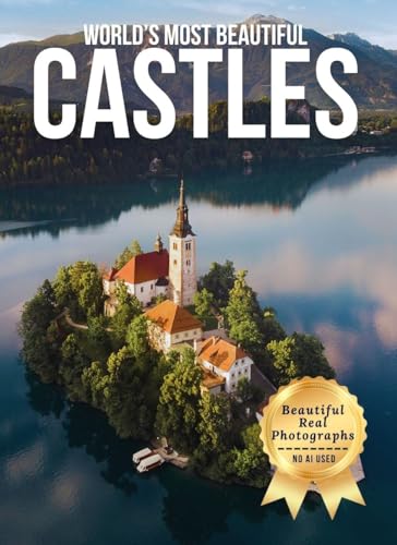 World’s Most Beautiful Castles – Wonders in Photos: A Travel Coffee Table Book of Majestic Castles Across the Globe (Large Format Photography Collection)