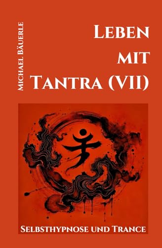 Leben mit Tantra (VII): Selbsthypnose und Trance