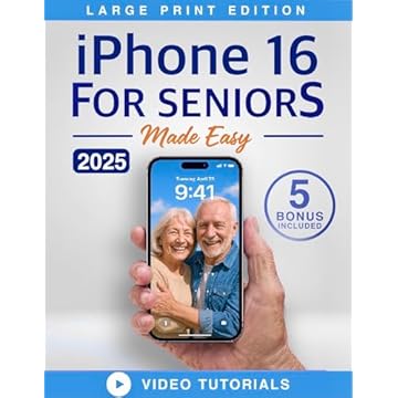 iPhone 16 for Seniors Made Easy: The Ultimate iPhone 16 Beginners Guide: Large Text, Clear Images, and No Confusing Tech Talk (English Edition)