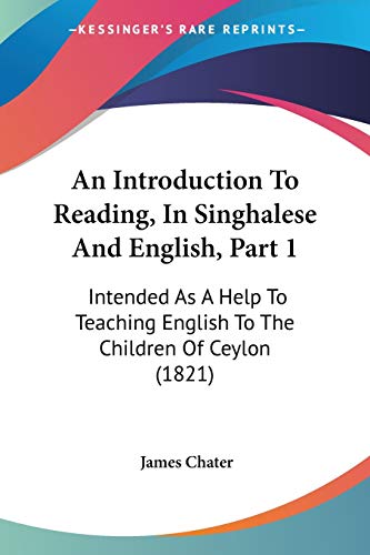 An Introduction To Reading, In Singhalese And English, Part 1: Intended As A Help To Teaching English To The Children Of Ceylon (1821)
