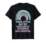 Rainbow Your Little Ray of Sarcastic Sunshine Has Arrived T-Shirt
