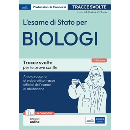 L'Esame di Stato per Biologi: Tracce svolte per le prove scritte per l'esame di abilitazione professionale