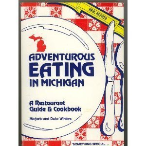 Adventurous Eating in Michigan: A Restaurant Guide and Cookbook