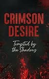  Crimson Desire: Tempted by the Shadows (English Edition)