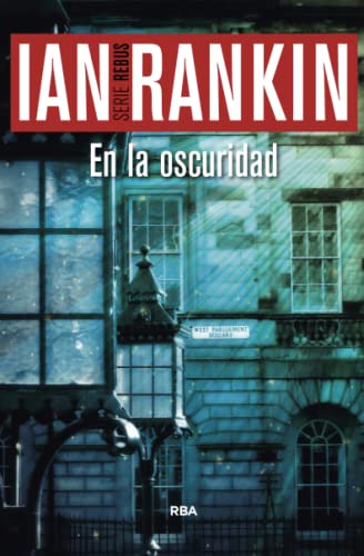 En la oscuridad: Serie John Rebus XI: 11