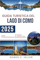GUIDA TURISTICA DEL LAGO DI COMO 2025: Esplora paesaggi mozzafiato ed eleganza senza tempo nel Nord Italia (Italian Edition) B0F5WYLPZ3 Book Cover