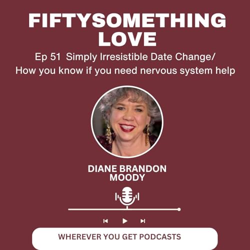 Ep 51 How your nervous system fucks up your dating - date change for Simply Irresistible!!
