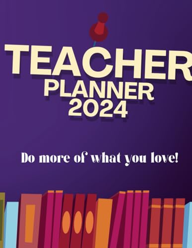 TEACHER PLANNER 2024: Empower Your Teaching Journey with a Comprehensive Companion for Every Month of the Year