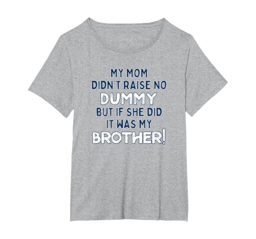 My Mom Didn't Raise No Dummy But If She Did It was Brother T-Shirt, Women's Plus, Heather Grey, 6X
