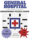 GENERAL HOSPITAL Crossword Puzzle Book | Medical Terminology for Adults Seniors and Teens | Relaxing Educational Fun to Help You Focus! 100 Puzzles! Hours of FUN!