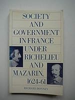 Society and Government in France Under Richelieu and Mazarin, 1624-61 0333418492 Book Cover