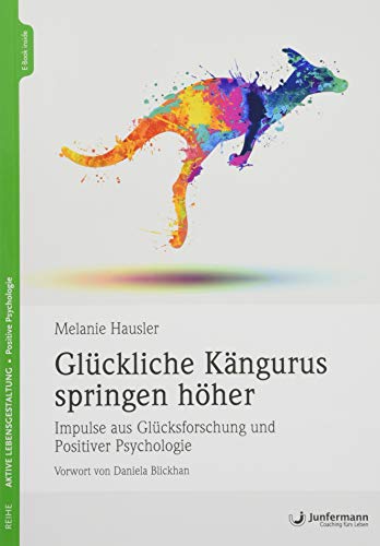 Preisvergleich Produktbild Glückliche Kängurus springen höher: Impulse aus Glücksforschung und Positiver Psychologie