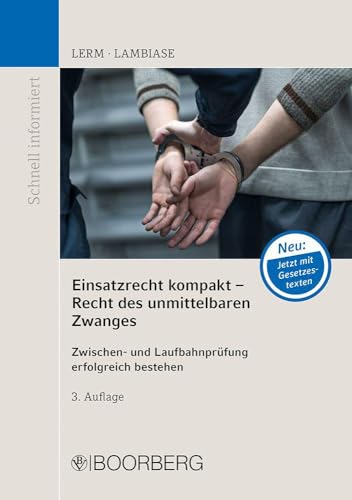 Einsatzrecht kompakt - Recht des unmittelbaren Zwanges: Zwischen- und Laufbahnprüfung erfolgreich bestehen (Schnell informiert)