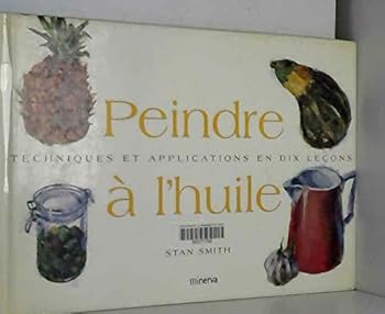 Hardcover Peindre à l'huile. Techniques et applications en dix leçons [French] Book