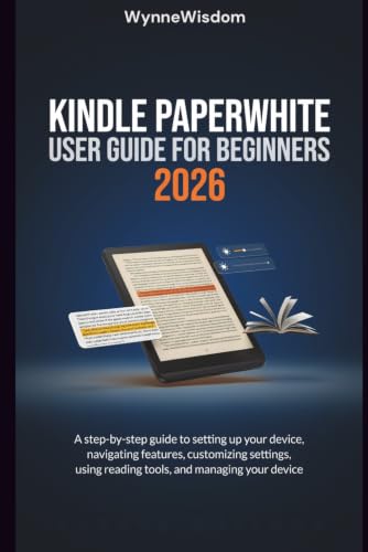 Kindle Paperwhite User Guide for Beginners 2026: A step-by-step guide to setting up your device, navigating features, customizing settings, using reading tools, and managing your device image 2