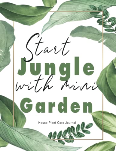 Start Jungle with Mini Garden: House Plant Log Book Track Water Requirement Sunlight Plant Detail Suitable for Gardener Planting Gifts Organizer Your Gardening