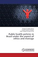 Public health policies in Brazil under the aspect of ethics and manage 3659801801 Book Cover