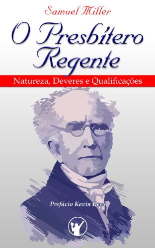 O Presbítero Regente — Natureza, Deveres e Qualificações