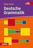 Deutsche Grammatik: Eine Einführung in die Beschreibung der Gegenwartssprache (utb basics)
