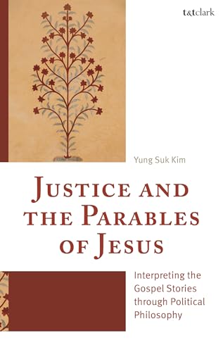 Justice and the Parables of Jesus: Interpreting the Gospel Stories through Political Philosophy