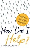 How Can I Help?: 8 Ways You Can Support Someone You Care About with Anxiety and Obsessional Problems (Pulling the Trigger)