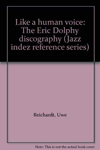 Like a human voice: The Eric Dolphy discography (Jazz indez reference series)