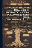  Inventaire-sommaire Des Anciennes Archives De La Maison De La Poype-serrières Dressé Postérieurement À 1741...