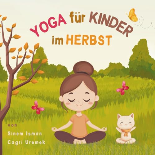 Yoga für Kinder im Herbst: Kinderfreundliche Yoga-Posen für Anfänger - Eine Einführung in Yoga für Kinder mit lebendigen Illustrationen von Kindern ... Tieren (Yoga für Kinder in den Jahreszeiten)