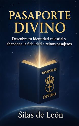 PASAPORTE DIVINO: Descubre tu identidad celestial y abandona la fidelidad a reinos pasajeros (LIBROS CRISTIANOS DE FE Y CRECIMIENTO ESPIRITUAL nº 4) PASAPORTE DIVINO: Descubre tu identidad celestial y abandona la fidelidad a reinos pasajeros (LIBROS CRISTIANOS DE FE Y CRECIMIENTO ESPIRITUAL nº 4)