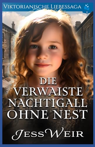 Die Verwaiste Nachtigall Ohne Nest: Viktorianische Liebessaga (Viktorianischer historischer Liebesroman, Band 2)