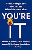 You're It: Crisis, Change, and How to Lead When It Matters Most