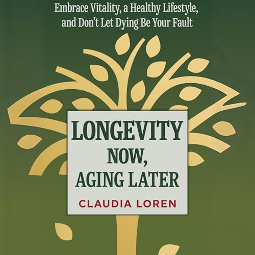 Longevity Now, Aging Later (By Claudia Loren) episode artwork