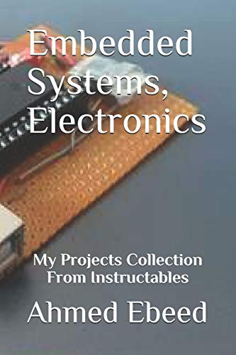 Embedded Systems, Electronics: My Projects Collection From Instructables: 2