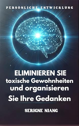 Eliminieren Sie toxische Gewohnheiten und organisieren Sie Ihre Gedanken