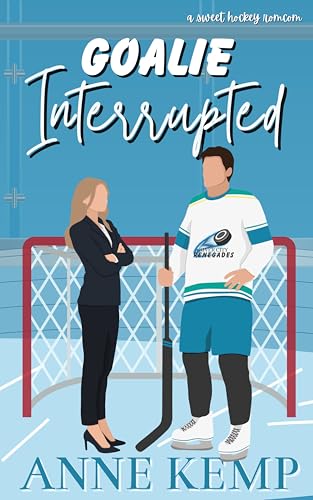 Goalie Interrupted: An enemies to lovers hockey rom com (River City Renegades Book 2)