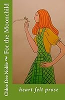 For the Moonchild: Heart Felt Prose 1514803151 Book Cover