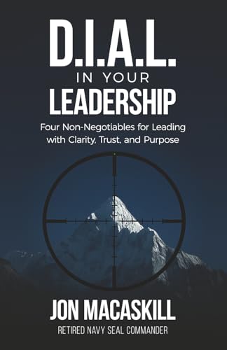 Dial In Your Leadership: Four Non-Negotiables for Leading with Clarity, Trust, and Purpose