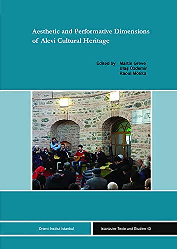 Aesthetic and Performative Dimensions of Alevi Cultural Heritage (Istanbuler Texte Und Studien)