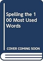 Spelling the 100 Most Used Words 053870781X Book Cover
