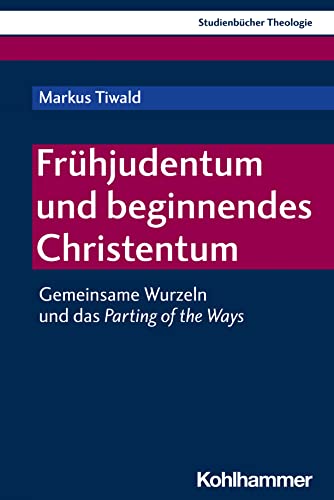Frühjudentum und beginnendes Christentum: Gemeinsame Wurzeln und das Parting of the Ways (German Edition)