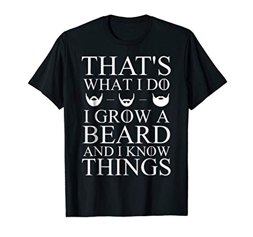 80% Off Discount That's What I Do I Grow A Beard And I Know Things T-Shirt Super Brands That's What I Do I Grow A Beard And I Know Things T-Shirt
