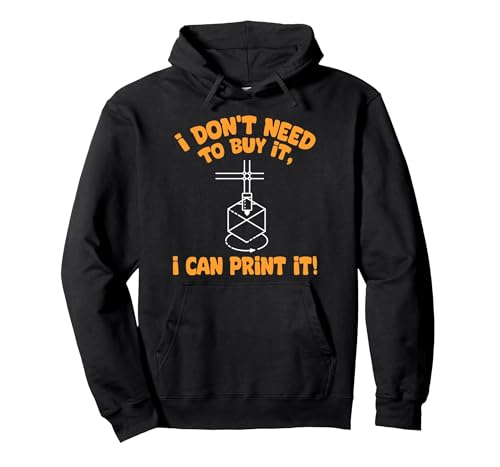 I Don't need to Buy I Can Print It 3D Printer Humor Pullover Hoodie, Adult Unisex, Black, Large