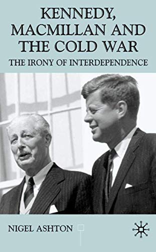 Kennedy, Macmillan and the Cold War: The Irony of Interdependence