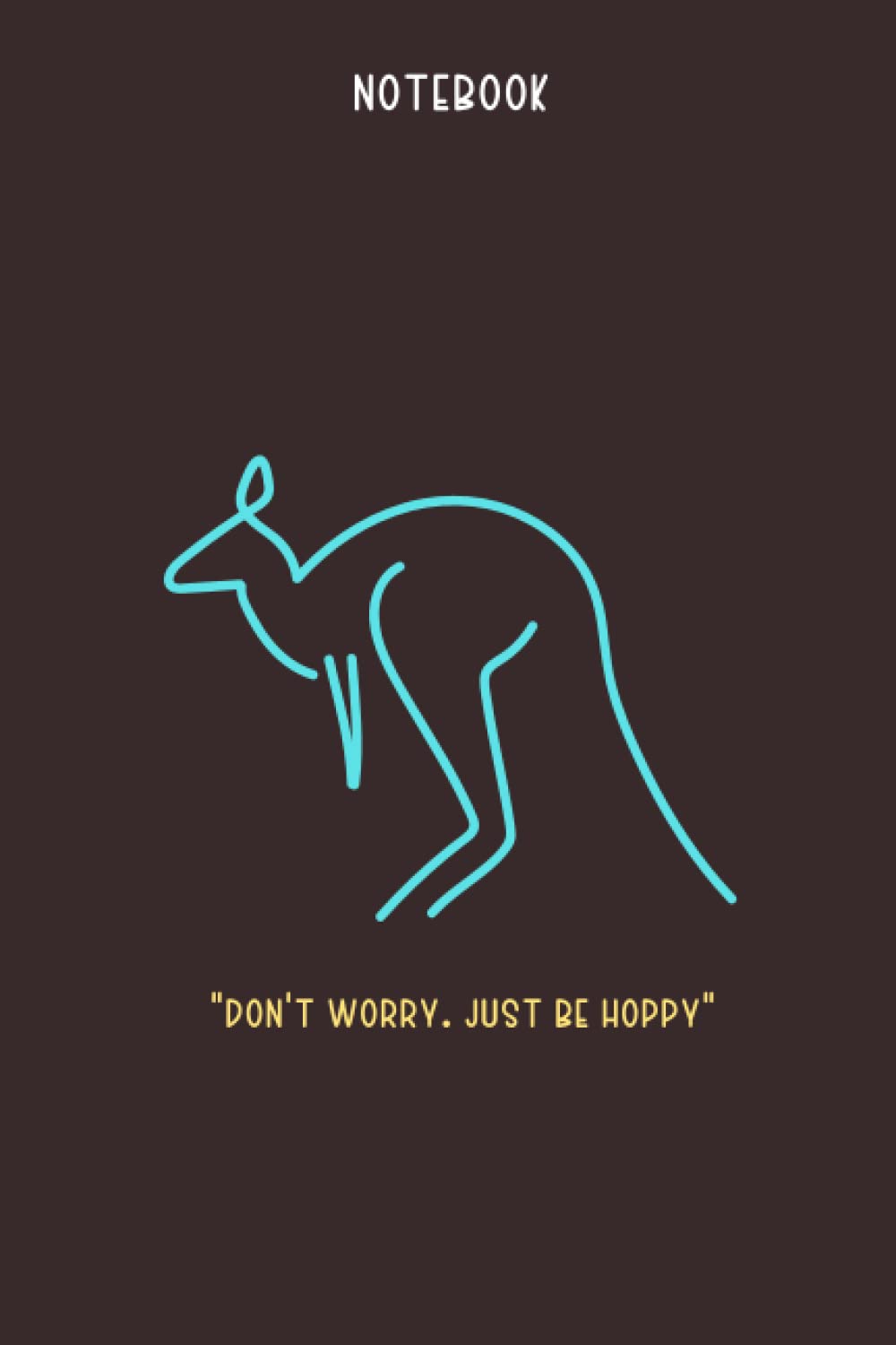 Just Be Hoppy Notebook: Cute Notebook Gift For Kangaroo Lovers, Zoologists and Anyone Who Adores Animals