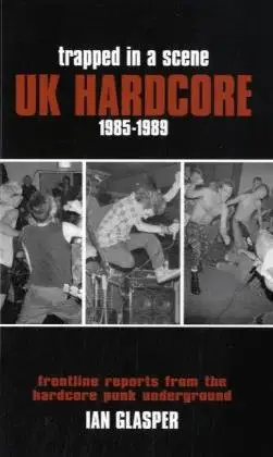 Trapped in a Scene: UK Hardcore 1985–1989: Frontline Reports from the Hardcore Punk Underground-电子书百科大全