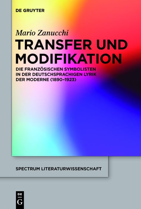 Transfer und Modifikation: Die französischen Symbolisten in der deutschsprachigen Lyrik der Moderne (1890-1923) (spectrum Literaturwissenschaft / spectrum Literature 52)