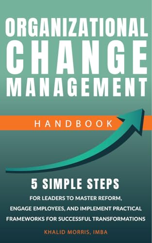 Organizational Change Management Handbook: 5 Simple Steps For Bus...